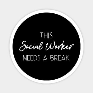 This Social Worker Needs A Break Funny Gift Magnet